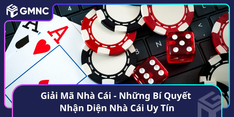 Giải Mã Nhà Cái - Những Bí Quyết Nhận Diện Nhà Cái Uy Tín