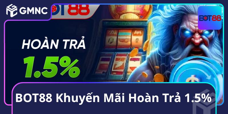 BOT88 Khuyến Mãi Hoàn Trả 1.5%