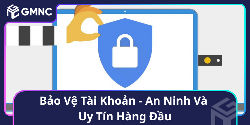 Bảo Vệ Tài Khoản - An Ninh Và Uy Tín Hàng Đầu Bảo Vệ Tài Khoản - An Ninh Và Uy Tín Hàng Đầu