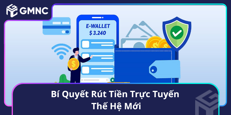 Bí Quyết Rút Tiền Trực Tuyến Thế Hệ Mới