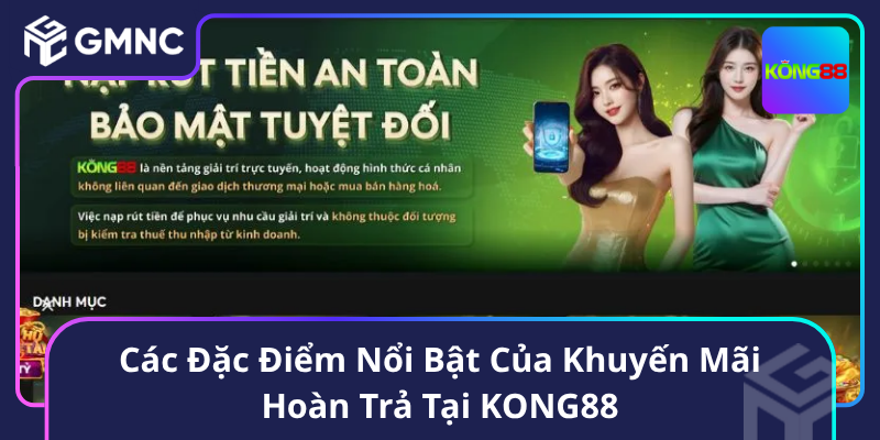Các Đặc Điểm Nổi Bật Của Khuyến Mãi Hoàn Trả Tại KONG88