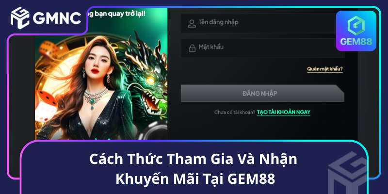 Cách Thức Tham Gia Và Nhận Khuyến Mãi Tại GEM88 Cách Thức Tham Gia Và Nhận Khuyến Mãi Tại GEM88