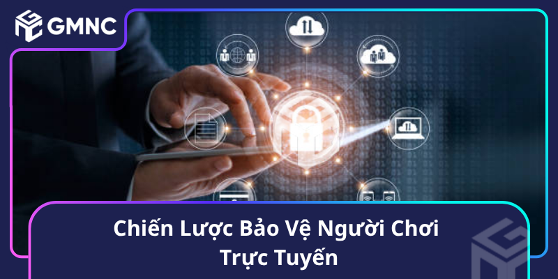 Chiến Lược Bảo Vệ Người Chơi Trực Tuyến Chiến Lược Bảo Vệ Người Chơi Trực Tuyến1