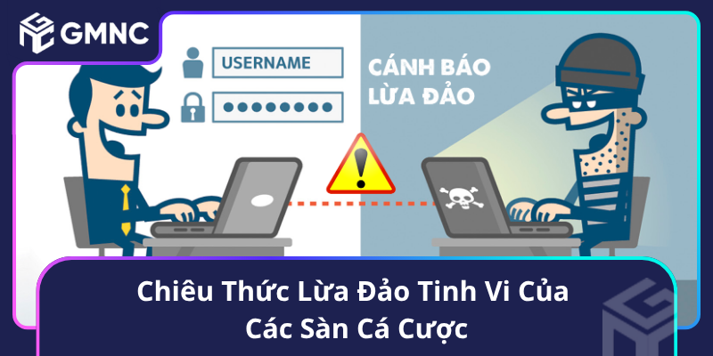 Chiêu Thức Lừa Đảo Tinh Vi Của Các Sàn Cá Cược Chiêu Thức Lừa Đảo Tinh Vi Của Các Sàn Cá Cược
