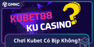Chơi Kubet Có Bịp Không