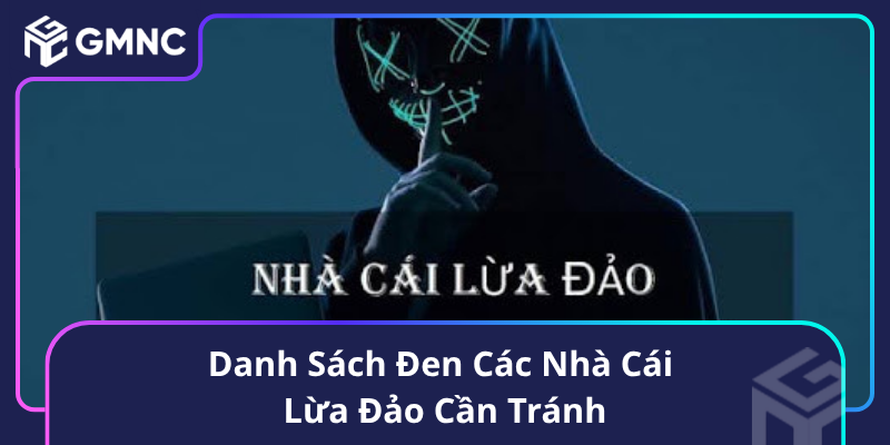 Danh Sách Đen Các Nhà Cái Lừa Đảo Cần Tránh