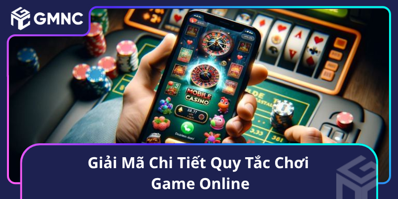 Giải Mã Chi Tiết Quy Tắc Chơi Game Online Giải Mã Chi Tiết Quy Tắc Chơi Game Online