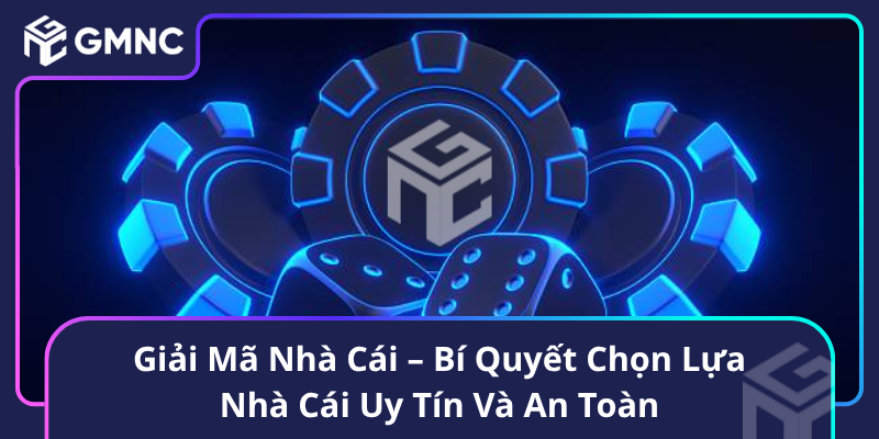 Giải Mã Nhà Cái – Bí Quyết Chọn Lựa Nhà Cái Uy Tín Và An Toàn