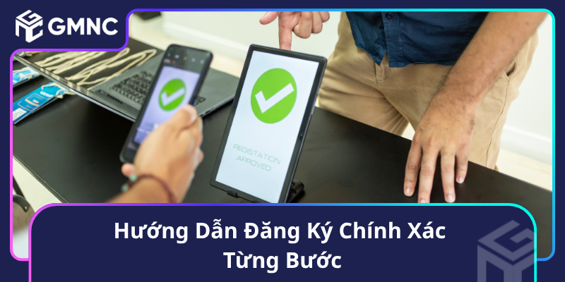 Hướng Dẫn Đăng Ký Chính Xác Từng Bước