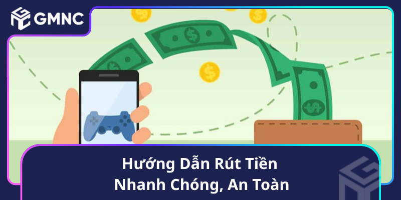 Hướng Dẫn Rút Tiền Nhanh Chóng, An Toàn