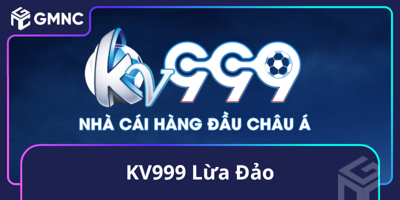 KV999 Lừa Đảo
