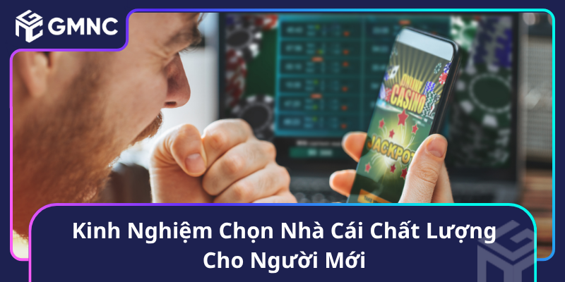 Kinh Nghiệm Chọn Nhà Cái Chất Lượng Cho Người Mới