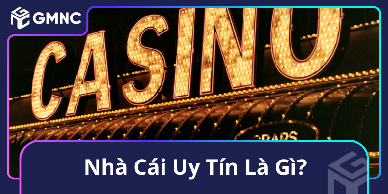 Nhà Cái Uy Tín Là Gì? Nhà Cái Uy Tín Là Gì?