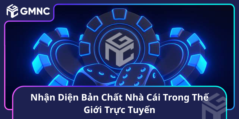 Nhận Diện Bản Chất Nhà Cái Trong Thế Giới Trực Tuyến1