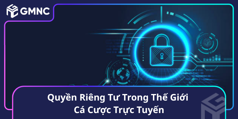 Quyền Riêng Tư Trong Thế Giới Cá Cược Trực Tuyến