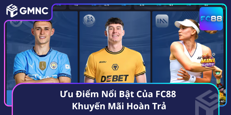 Ưu Điểm Nổi Bật Của FC88 Khuyến Mãi Hoàn Trả