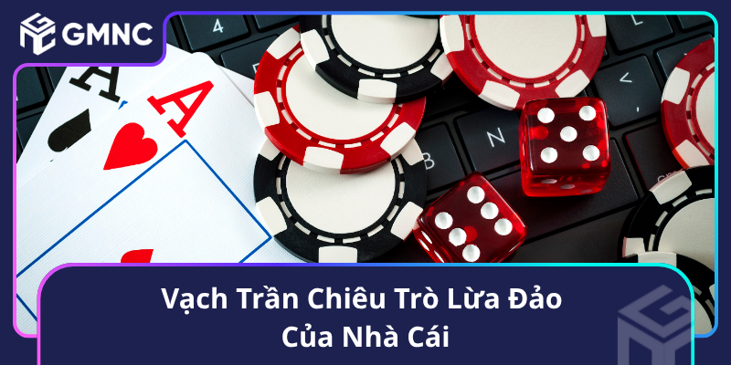 Vạch Trần Chiêu Trò Lừa Đảo Của Nhà Cái