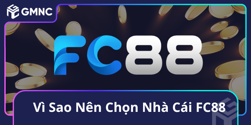 Vì Sao Nên Chọn Nhà Cái FC88