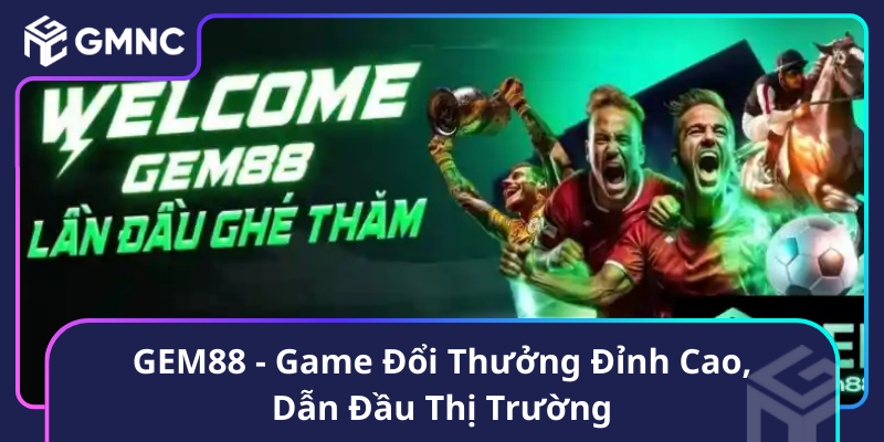 Gem88 Game Doi Thuong Dinh Cao Dan Dau Thi Truong