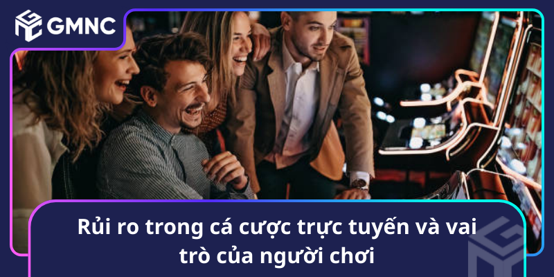 Rui Ro Trong Ca Cuoc Truc Tuyen Va Vai Tro Cua Nguoi Choi