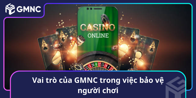 Vai Tro Cua Gmnc Trong Viec Bao Ve Nguoi Choi